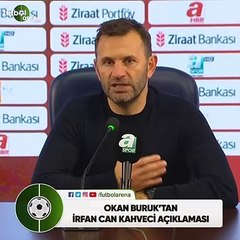 Okan Buruk'tan İrfan Can Kahveci açıklaması