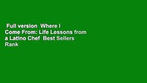 Full version  Where I Come From: Life Lessons from a Latino Chef  Best Sellers Rank : #2