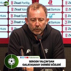 Sergen Yalçın'dan Galatasaray derbisi sözleri
