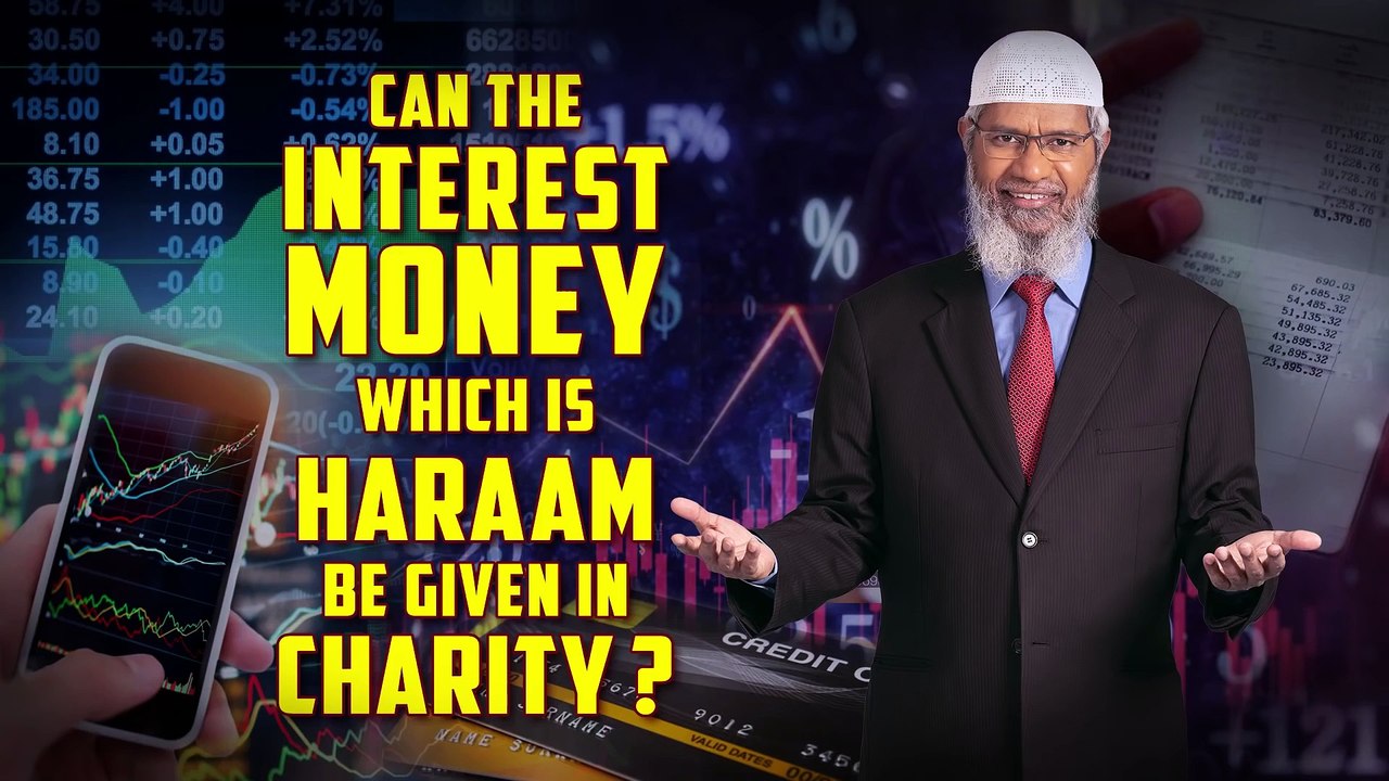 Can the Interest Money which is Haraam be given in Charity – Dr Zakir Naik