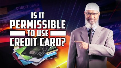 Is it Permissible to Use Credit Card – Dr Zakir Naik