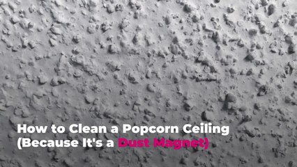 How to Clean a Popcorn Ceiling (Because It's a Dust Magnet)