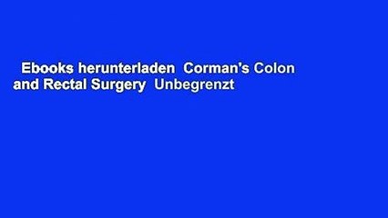 Ebooks herunterladen  Corman's Colon and Rectal Surgery  Unbegrenzt