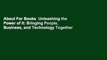 About For Books  Unleashing the Power of It: Bringing People, Business, and Technology Together