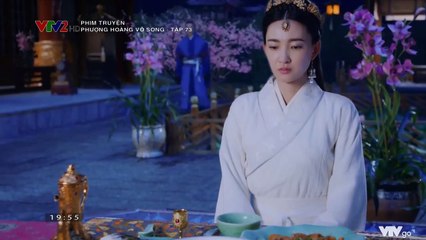 Phượng Hoàng Vô Song TẬP 73 (Thuyết Minh VTV2) - Phim Hoa ngữ