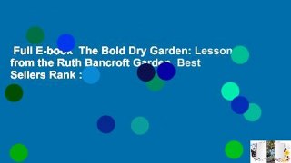Full E-book  The Bold Dry Garden: Lessons from the Ruth Bancroft Garden  Best Sellers Rank : #1