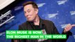 Elon Musk is now the world’s richest person