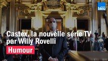 HUMOUR - Castex, la nouvelle série TV par Willy Rovelli