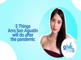 Give Me 5: Things Arra San Agustin will do after the pandemic