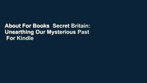About For Books  Secret Britain: Unearthing Our Mysterious Past  For Kindle