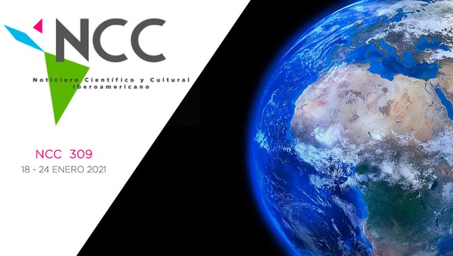 Noticiero Científico y Cultural Iberoamericano, emisión 309. 18 al 24 de enero 2021