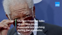 Morgan Freeman talks how musicians and entertainers are performing during the pandemic
