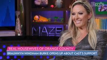 Braunwyn Windham-Burke Says RHOC Cast Has Been 'Pretty Unsupportive' of Her: 'That Was Shocking'