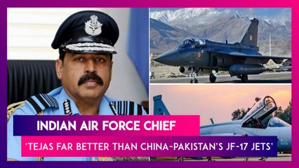 Download Video: Indian Air Force Chief RKS Bhadauria Asked To Compare India’s Tejas With China-Pakistan’s JF-17 Jets, He Says ‘Tejas Aircraft Far Better’