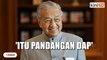 Guan Eng mahu Shafie sebagai calon PM - Dr Mahathir