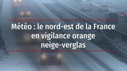 Météo : le nord-est de la France en vigilance orange neige-verglas