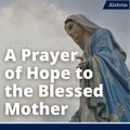 A Prayer of Hope to the Blessed Mother