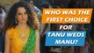 Not Kangana, But THIS Actress Was The First Choice For Tanu Weds Manu