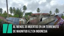 Al menos 35 muertos en un terremoto de magnitud 6.2 en Indonesia