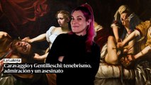 Caravaggio y Gentileschi: tenebrismo, admiración y un asesinato