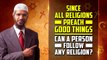 Since All Religions Preach Good Things Can a Person Follow Any Religion — Dr Zakir Naik