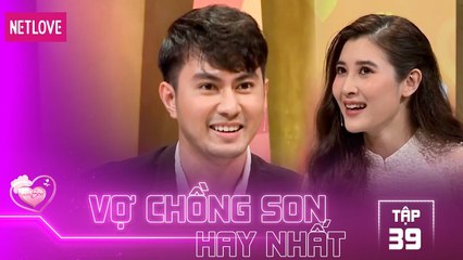 Vợ Chồng Son Hay Nhất - Tập 39: Cô vợ xinh đẹp nổi giận vì yêu 3-4 tháng vẫn không hiểu ý