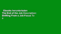 Ebooks herunterladen  The End of the Job Description: Shifting From a Job-Focus To a