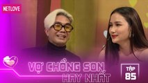 Vợ Chồng Son Hay Nhất - Tập 85: Cô vợ quá nhạy cảm khiến Khánh Đơn phải ra MV khuyên đừng nên lấy vợ