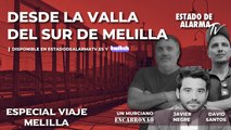 EN DIRECTO | Desde la valla del sur de Melilla con Negre, Murciano Encabronado y David Santos