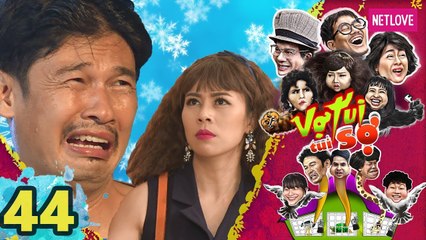 Vợ Tui Tui Sợ - Tập 44 | Phim Hài Tình Cảm Gia Đình
