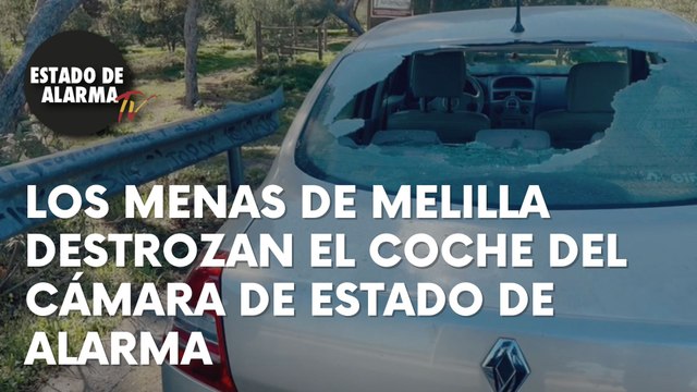 Los menas de Melilla destrozan el coche del cámara de Estado de Alarma