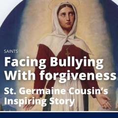 Facing A Bully: St. Germaine Cousin’s Inspiring Story