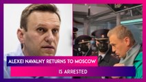 Alexei Navalny Returns To Moscow After Recovering From Novichok Poisoning, Is Arrested At The Airport