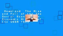Downlaod  The Rise and Fall of the The Soviet Economy: An Economic History of the USSR 1945 -