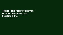 [Read] The Floor of Heaven: A True Tale of the Last Frontier & the Yukon Gold Rush Complete