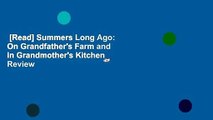 [Read] Summers Long Ago: On Grandfather's Farm and in Grandmother's Kitchen  Review