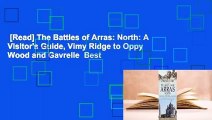 [Read] The Battles of Arras: North: A Visitor's Guide, Vimy Ridge to Oppy Wood and Gavrelle  Best