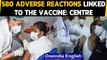 Covid-19: Govt says '580 adverse reactions after vaccination, 2 deaths not related'| Oneindia News