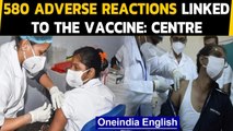 Covid-19: Govt says '580 adverse reactions after vaccination, 2 deaths not related'| Oneindia News