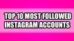 Top 10 Most Followed Instagram Accounts