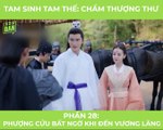 Tam Sinh Tam Thế - Tập 16: Phượng Cửu bất ngờ khi đến Vương Lăng