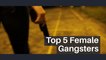 Top 5 Female Gangsters