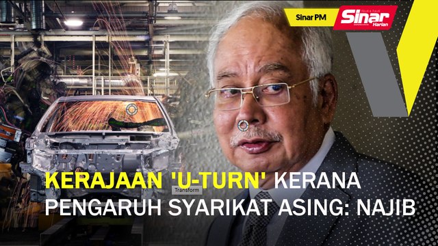 Sinar PM: Kerajaan 'u-turn' kerana pengaruh syarikat asing: Najib