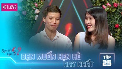 Bạn Muốn Hẹn Hò Hay Nhất - Tập 25: Cô gái chưa mảnh tình vắt vai gặp ngay anh chàng nhạy cảm