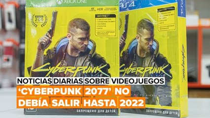 ¡‘Cyberpunk 2077’ no tenía que haber salido hasta 2022!