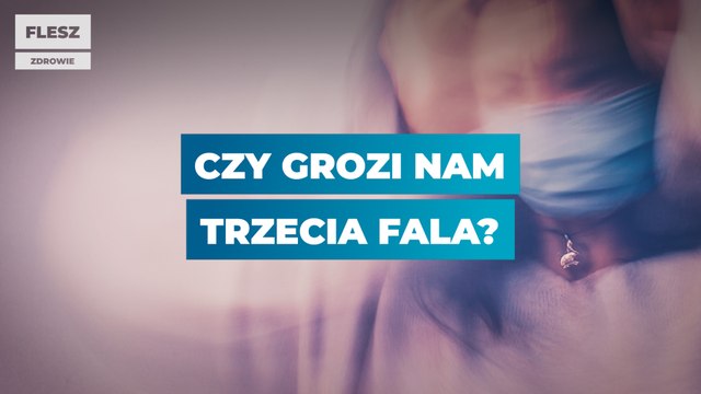 Czy grozi nam trzecia fala?