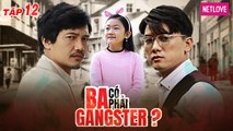 Ba Có Phải Gangster? - Tập 12 | Phim Tình Cảm Gia Đình | Quang Tuấn, Quách Ngọc Tuyên, Misu Diệu Anh