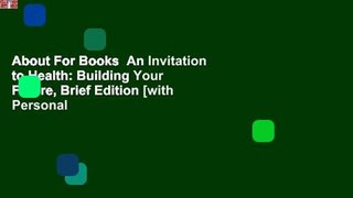 About For Books  An Invitation to Health: Building Your Future, Brief Edition [with Personal