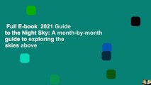 Full E-book  2021 Guide to the Night Sky: A month-by-month guide to exploring the skies above