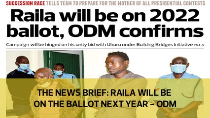 The News Brief: Raila will be on the ballot next year - ODM